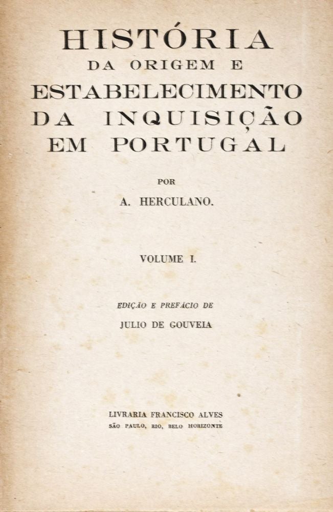 Item #37073 História da origem e estabelecimento da inquisição em Portugal. 2 Volumes (I & II). Lacking third volume. Edited, Preface by, A. Herculano, Julio de Gouveia.
