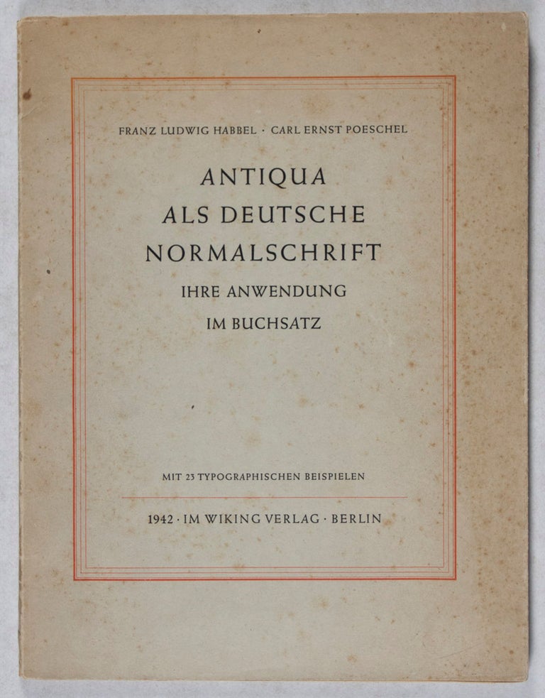 Item #37245 Antiqua als deutsche Normalschrift: ihre Anwendung im Buchsatz. Franz Ludwig Habbel, Carl Ernst Poeschel.
