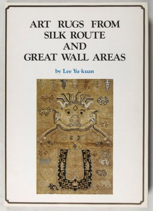 Item #37340 (西域長城藝毯圖錄) Art Rugs from Silk Route and Great Wall Areas. Lee Yu-kuan