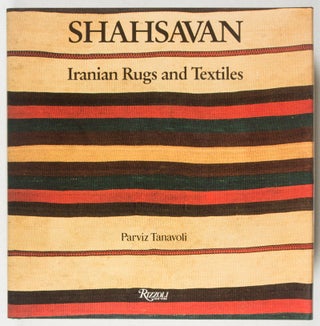 Item #37358 Shahsavan: Iranian Rugs and Textiles. Parviz Tanavoli