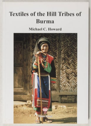 Item #37390 Textiles of the Hill Tribes of Burma. Michael C. Howard
