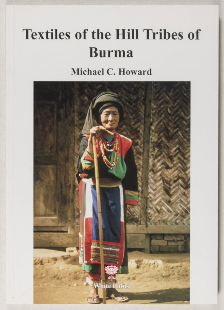 Item #37390 Textiles of the Hill Tribes of Burma. Michael C. Howard.
