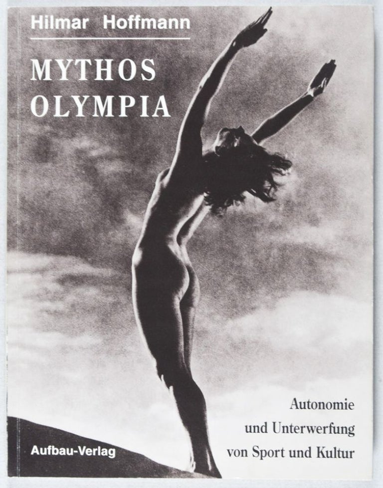 Item #37680 Mythos Olympia: Autonomie und Unterwerfung von Sport und Kultur. Hilmar Hoffmann.