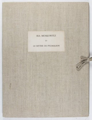 Ira Moskowitz et le Mythe de Pygmalion [SIGNED AND INSCRIBED BY THE ARTIST]