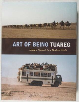 Item #37929 Art of Being Tuareg: Sahara Nomads in a Modern World. Thomas K. Seligman, Kristyne...