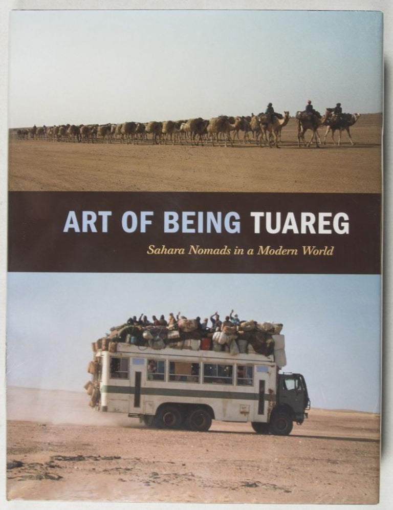 Item #37929 Art of Being Tuareg: Sahara Nomads in a Modern World. Thomas K. Seligman, Kristyne Loughran, Edmond Bernus, François Borel, Jean-Yves Brizot, Gian Carlo Castelli Gattinara, Mohamed ag Ewangaye, Susan Rasmussen, Thomas K. Seligman, Text by.