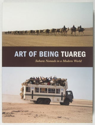 Item #37934 Art of Being Tuareg: Sahara Nomads in a Modern World. Thomas K. Seligman, Kristyne...