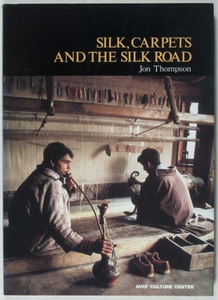 Item #37946 Silk, Carpets and the Silk Road [INSCRIBED AND SIGNED BY THE AUTHOR]. Jon Thompson