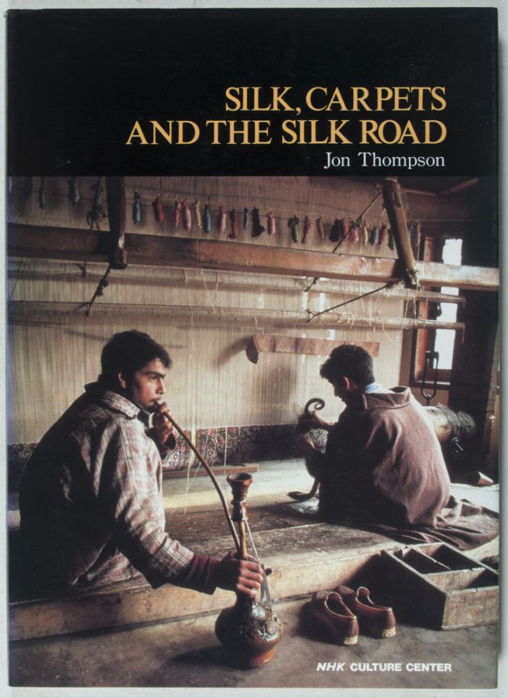 Item #37946 Silk, Carpets and the Silk Road [INSCRIBED AND SIGNED BY THE AUTHOR]. Jon Thompson.