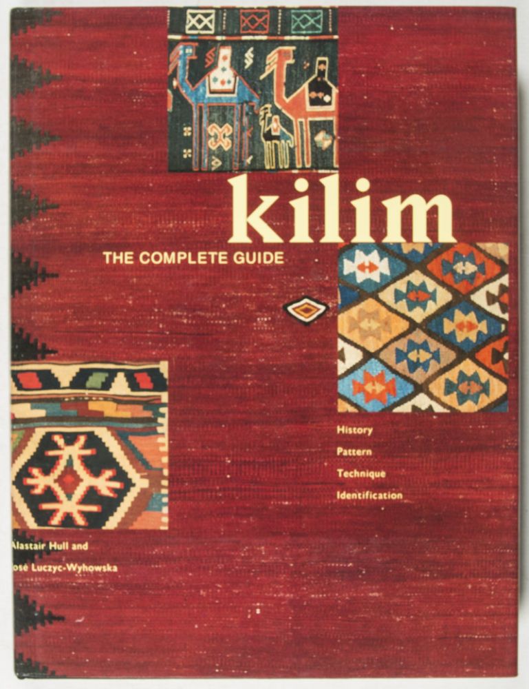 Kilim, the Complete Guide: History, Pattern, Technique, Identification by  Alastair Hull, José Luczyc-Wyhowska on Eric Chaim Kline, Bookseller