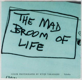 The Mad Broom of Life [SIGNED BY ARTIST] [WITH] Straight Photographs Kyoji Takahashi: 1990–92