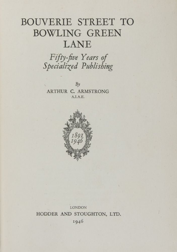Item #38275 Bouverie Street to Bowling Green Lane: Fifty-Five Years of Specialized Publishing [SIGNED BY ARTHUR C. ARMSTRONG, ROLAND E. DANGERFIELD, L. GRAHAM DAVIES, W. G. PICKERING, H. F. BUTTON, G. ROBERTS, H. F. PEACH, H. C. LOVELL, HAROLD BUBB, AND P. G. TUCKER]. Arthur C. Armstrong.