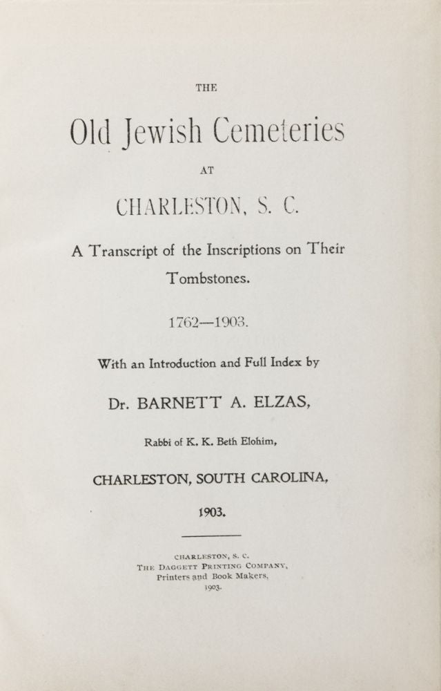 Item #38488 The Old Jewish Cemeteries at Charleston, S. C.: A Transcript of the Inscriptions on Their Tombstones, 1762-1903. Introduction, full Index by.