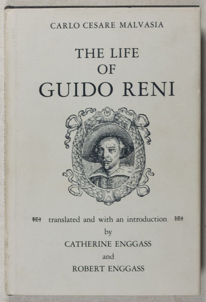 Item #38542 The Life of Guido Reni. Carlo Cesare Malvasia, Catherine and Robert Enggass, Catherine, Robert Enggass, Text, and Translated.