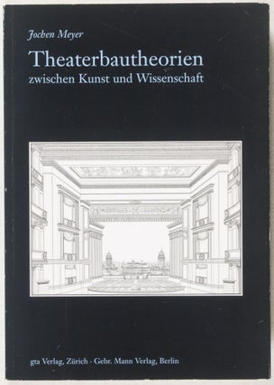 Item #38544 Theaterbautheorien zwischen Kunst und Wissenschaft: die Diskussion über Theaterbau...