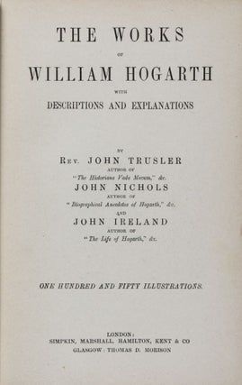 Item #38605 The Works of William Hogarth with Descriptions and Explanations. Rev. John Trusler,...