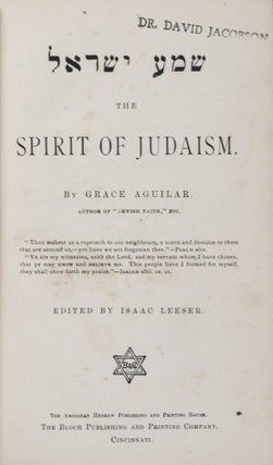 Item #38618 The Spirit of Judaism: שמע ישראל. Grace Aguilar, Isaac Leeser