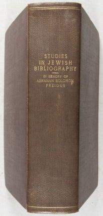 Studies in Jewish Bibliography and Related Subjects in Memory of Abraham Solomon Freidus (1867-1923) Late Chief of the Jewish Division, New York Public Library