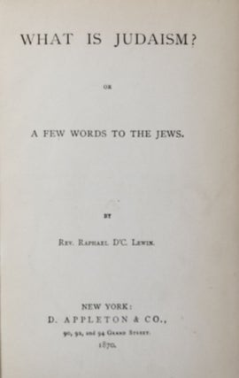 Item #38620 What is Judaism? Or, A Few Words to the Jews. Raphael D'C Lewin, De Cordova