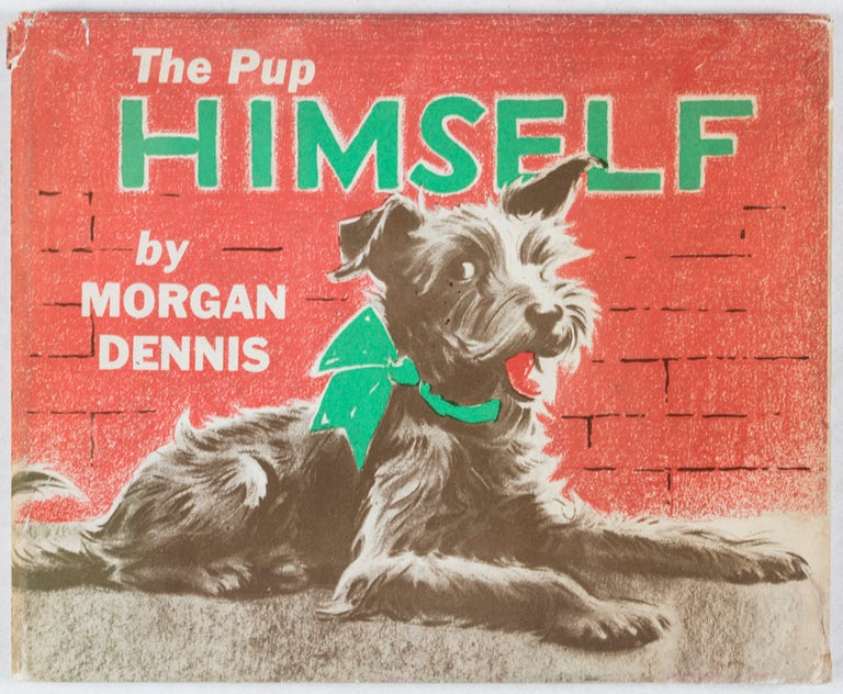 Item #38833 The Pup Himself [INSCRIBED, SIGNED, WITH ORIGINAL SKETCH BY THE ARTIST]. Morgan Dennis.
