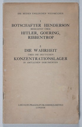 Die beiden englischen Weissbücher. 1. Botschafter Henderson berichtet über Hitler, Goering, Ribbentrop. 2. Die Wahrheit über die Deutschen Konzentrationslager in amtlichen Dokumenten