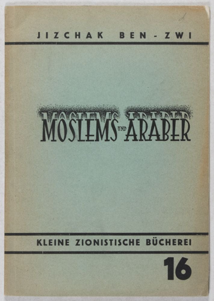 Item #39122 Moslems und Araber: Ein ethnographische Studie [Kleine zionistische Bücherei, Heft XVI.]. Jizchak Ben-Zwi.