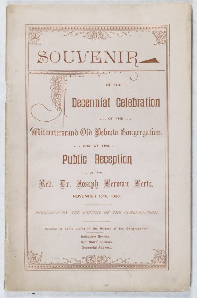 Item #39131 Souvenir of the Decennial Celebration of the Witwatersrand Old Hebrew Congregation, ... and of the Public Reception of the Rev. Dr. Joseph Herman Hertz, November 16th, 1898. The Council of The Congregation.