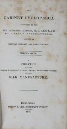 Item #39565 A Treatise on the Origin, Progressive Improvement and Present State of the Silk...