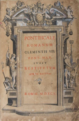 Item #39771 Pontificale Romanum Clementis VIII Pont. Max. iussu restitutum atque editum [FULLY...