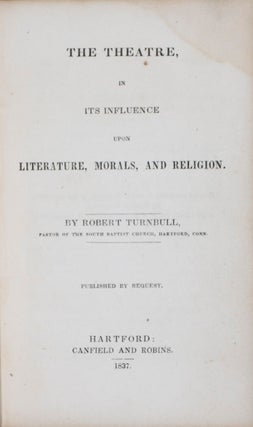Item #39935 The Theatre, In Its Influence Upon Literature, Morals, And Religion. Robert Turnbull