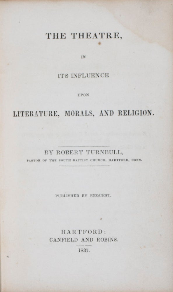 Item #39935 The Theatre, In Its Influence Upon Literature, Morals, And Religion. Robert Turnbull.