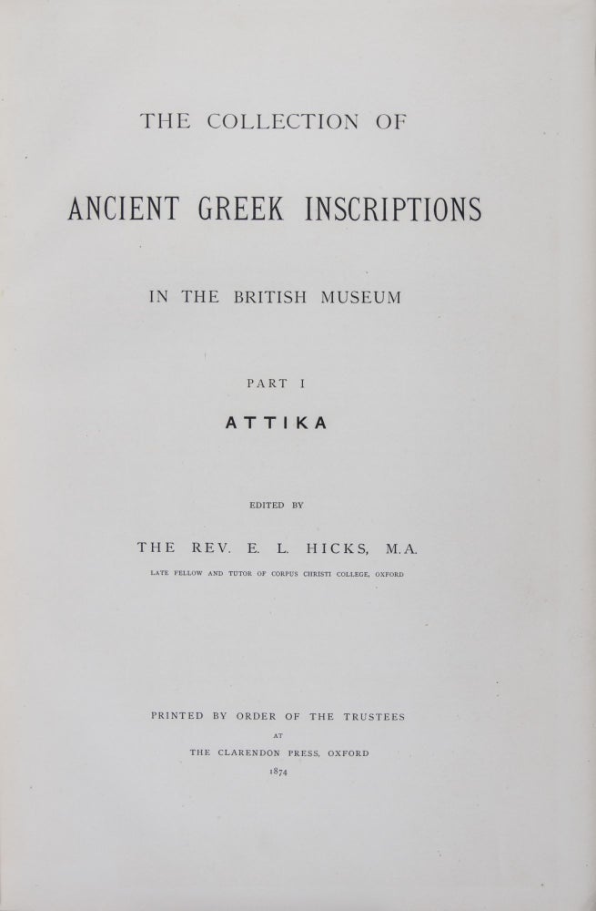 Item #40019 The Collection of Ancient Greek Inscriptions in the British Museum: Part I, Attika; Part II; Part III, Priene, Iasos and Ephesos; Part IV, Knidos, Halikarnassos and Branchidae + Supplementary and Miscellaneous Inscriptions. 4-vol. set (Complete). Rev. E. L. Hicks, C. T. Newton, Gustav Hirschfelfd, F. H. Marshall, Text of vol. 4.