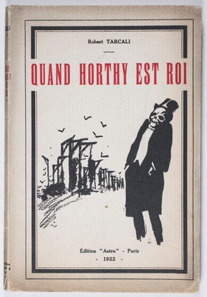 Item #40290 Quand Horthy est Roi. Robert Tarcali, Marcel Vértès, Text by,...