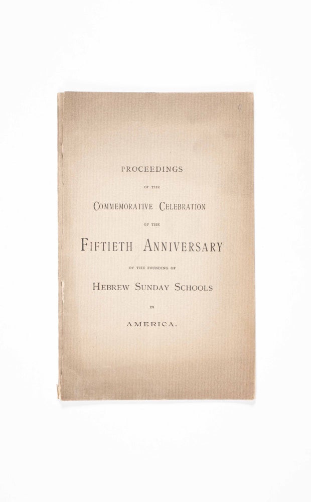Item #40389 Proceedings of the Commemorative Celebration of the Fiftieth Anniversary of the Founding of Hebrew Sunday Schools in America. n/a.