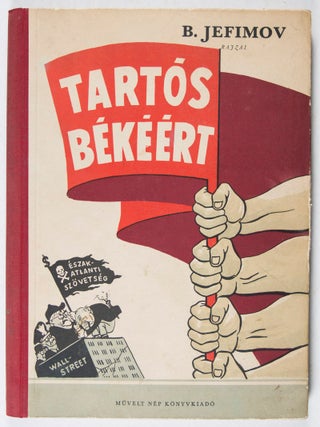 Tartos békéért. A haborus gyujtogatok ellen (For Permanent Peace. Against the Arsonists of War)