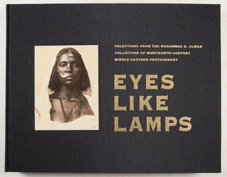 EYES LIKE LAMPS Selections from the Mohammed B. Alwan Collection of 19th-Century Middle-Eastern. Debra D. Lemonds, Eric H.