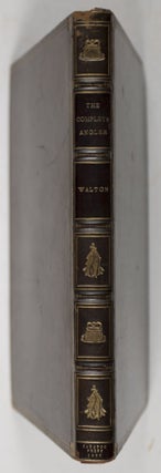 The Compleat Angler, or The Contemplative Man's Recreation: Being a Discourse of Fish and Fishing Not Unworthy the Perusal of Most Anglers