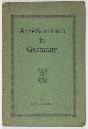 Item #40687 Anti-Semitism in Germany. Max J. Merritt
