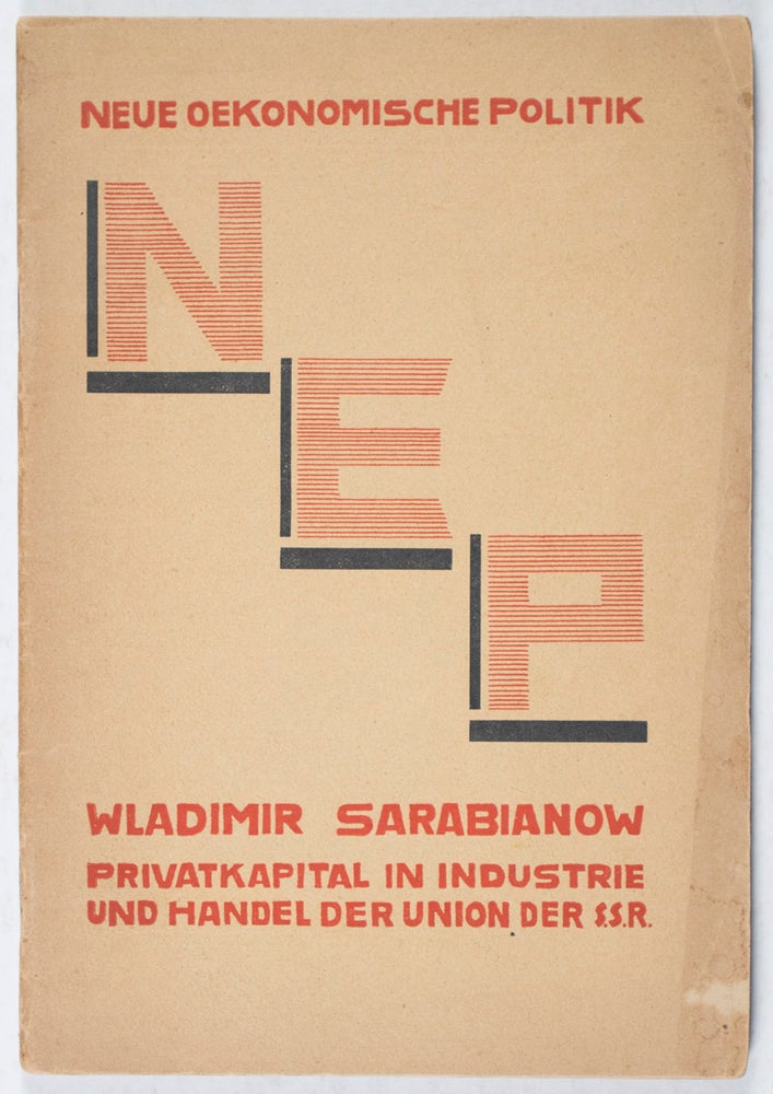 Item #40724 Neue Oekonomische Politik (NEP): Privatkapital in Industrie und Handel der Union der S. S. R. Wladimir Sarabianow, Vladimir Sarabianov.