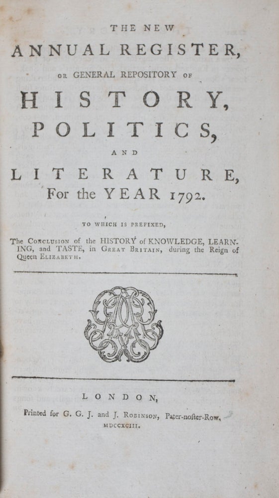 Item #40746 The New Annual Register, Or General Repository of History, Politics and Literature for the Year 1792. To Which is Prefixed, The Conclusion of the History of Knowledge, Learning, and Taste, in Great Britain, during the Reign of Queen Elizabeth. Andrew Kippis.