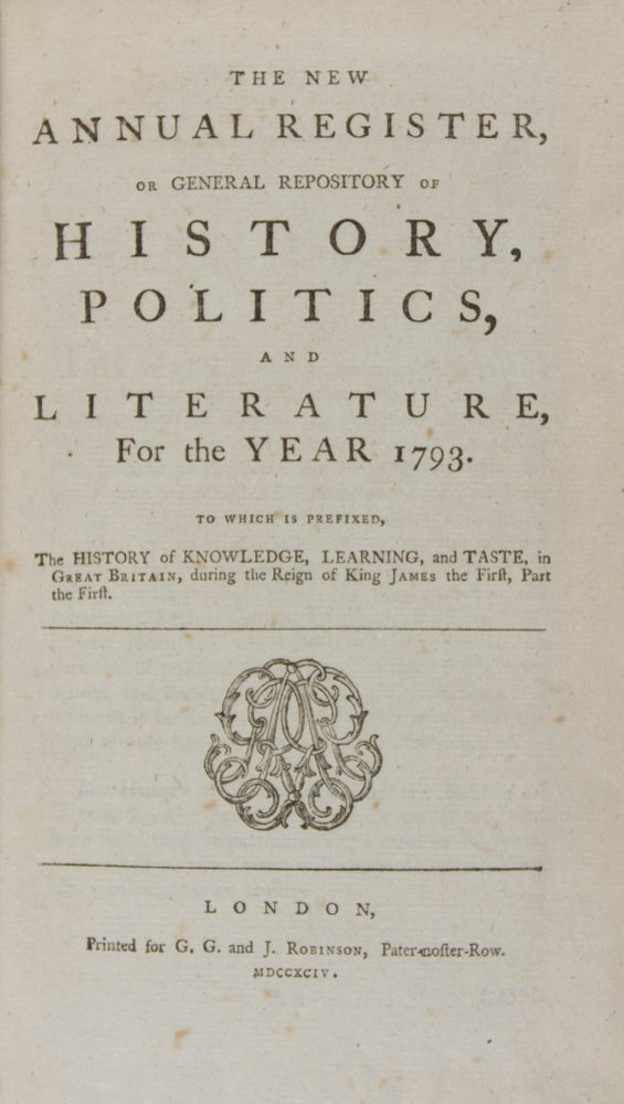 Item #40747 The New Annual Register, Or General Repository of History, Politics and Literature for the Year 1793. To Which is Prefixed, The History of Knowledge, Learning, and Taste, in Great Britain, during the Reign of King James the First, Part the First. Andrew Kippis.