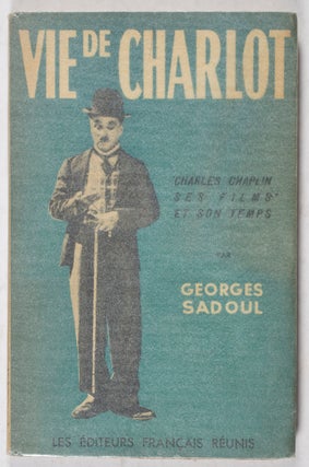 Item #40792 Vie de Charlot: Charles Chaplin, ses films et son temps. Georges Sadoul