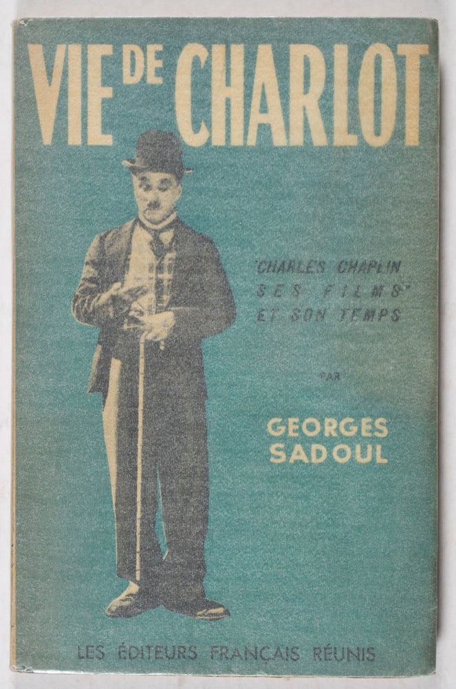 Item #40792 Vie de Charlot: Charles Chaplin, ses films et son temps. Georges Sadoul.