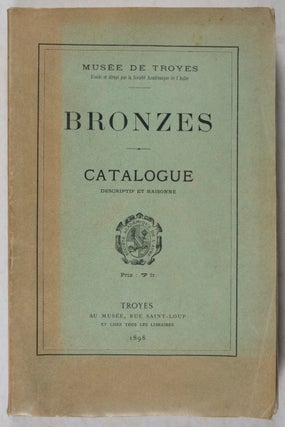 Musée de Troyes: Bronzes, Catalogue Descriptif et Raisonné