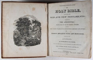 The Holy Bible, containing the Old and New Testaments: Together with The Apocrypha: Translated out of the original tongues, and with the former translations diligently compared and revised with Canne's marginal notes and references. To which are added an Index: an Alphabetical Table, of all the names in the Old and New Testaments, with their significations: Tables of Scripture Weights, Measures, and Coins, &c.