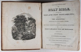 The Holy Bible, containing the Old and New Testaments: Together with The Apocrypha: Translated out of the original tongues, and with the former translations diligently compared and revised with Canne's marginal notes and references. To which are added an Index: an Alphabetical Table, of all the names in the Old and New Testaments, with their significations: Tables of Scripture Weights, Measures, and Coins, &c.