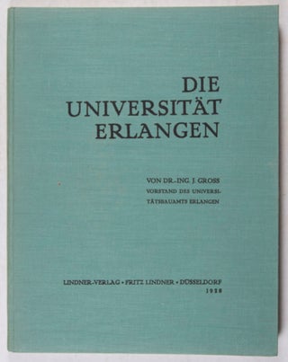 Item #40980 Die Universität Erlangen in Wort und Bild. Dr.-Ing. J. Gross