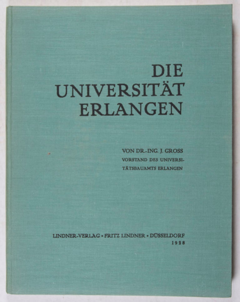 Item #40980 Die Universität Erlangen in Wort und Bild. Dr.-Ing. J. Gross.