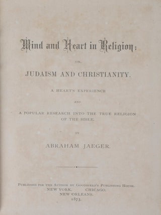 Item #41051 Mind and Heart in Religion: Or, Judaism and Christianity. A Heart's Experience and a...