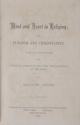 Item #41051 Mind and Heart in Religion: Or, Judaism and Christianity. A Heart's Experience and a...